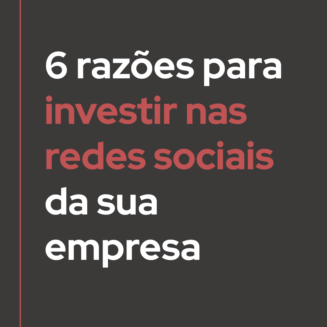  6 razões para investir nas redes sociais da sua empresa
