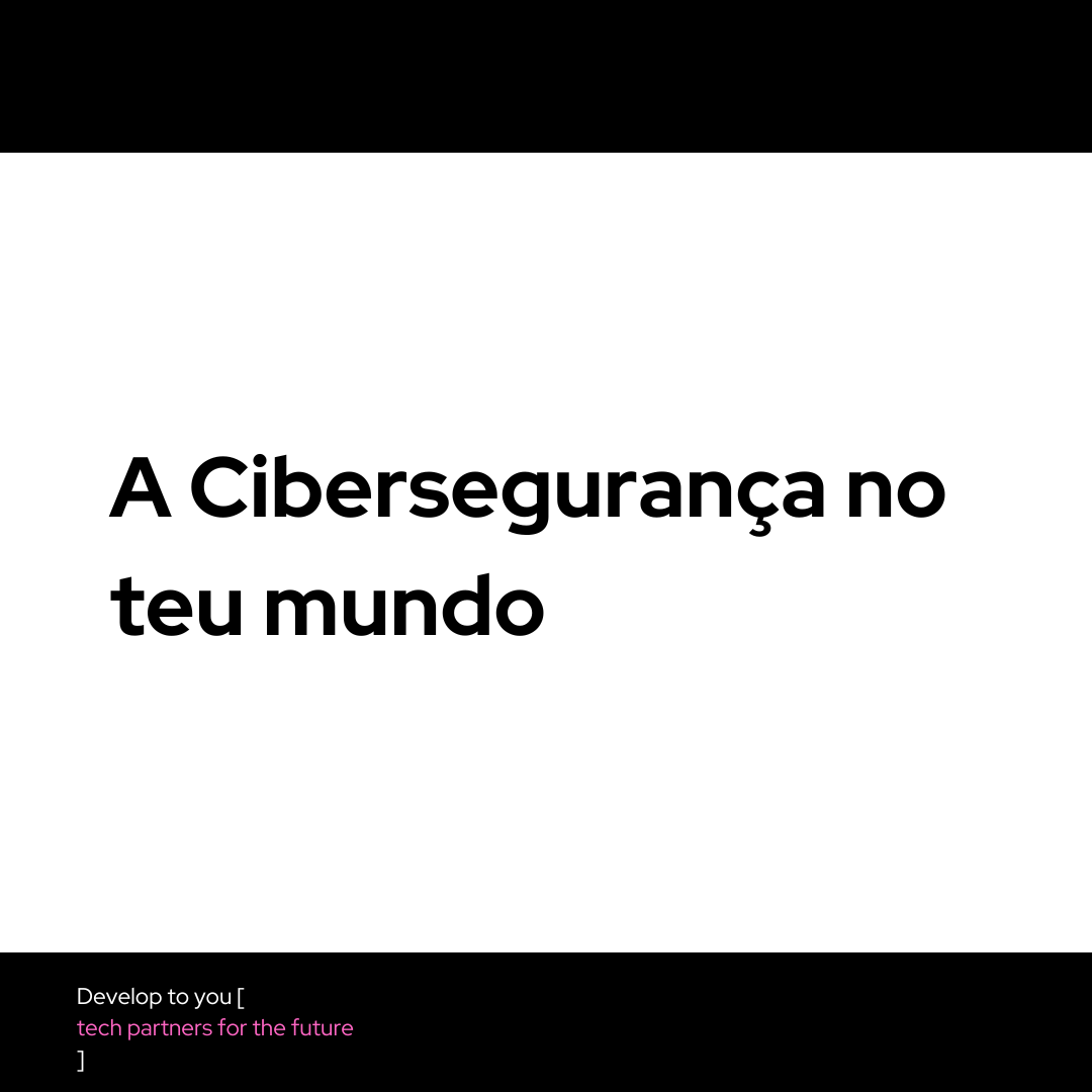  A cibersegurança no teu mundo