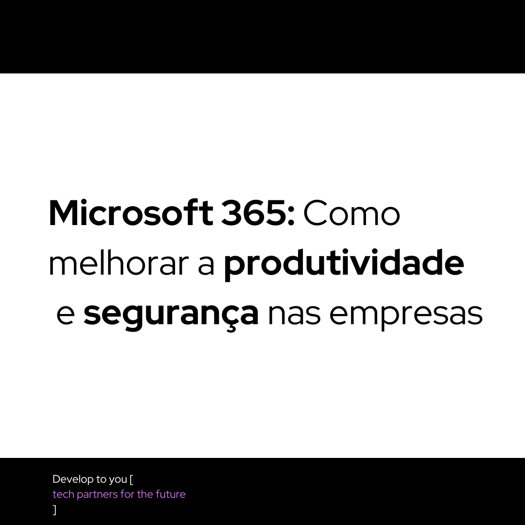  Microsoft 365: Como melhorar a produtividade e segurança nas empresas
